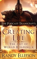 Creating Life - The Podcast Transcripts (Art of World Building) 1946995185 Book Cover