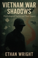Vietnam War Shadows: Psychological Tactics and Their Legacy B0FB9QDW56 Book Cover
