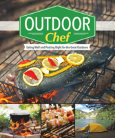 Outdoor Chef: Eating Well and Packing Right for the Great Outdoors 1565238842 Book Cover