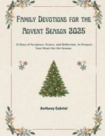 Méditations familiales pour le temps de l'Avent 2025: 25 jours d'Écriture, de prière et de réflexion pour préparer votre cœur à la saison B0G3NWGNH5 Book Cover