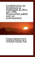 Conf D Ration de Strasbourg Ou F D Ration Du Rhin, Juin 1790. Proc Sverbal Publi Avec Un Avertissem 1115898434 Book Cover