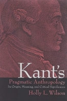 Kant's Pragmatic Anthropology: Its Origin, Meaning, and Critical Significance 079146850X Book Cover