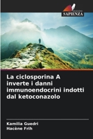 La ciclosporina A inverte i danni immunoendocrini indotti dal ketoconazolo (Italian Edition) 6202220899 Book Cover