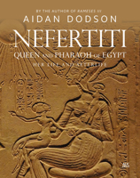 Nefertiti, Queen and Pharaoh of Egypt: Her Life and Afterlife 9774169905 Book Cover