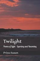 Twilight: Poems of Light - Learning and Becoming B0FZCJZJK1 Book Cover