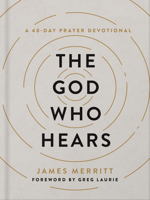 The God Who Hears: A 40-Day Prayer Devotional 0736988602 Book Cover
