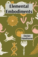 Elemental Embodiments: Capturing the Essence of Earth, Water, Fire, and Air Through Sculpture B0DTBLCZKB Book Cover