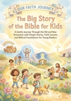 The Big Story of the Bible for Kids: A Gentle Journey Through the Old and New Testament with Simple Stories, Faith Lessons and Biblical Foundations fo 8368566266 Book Cover