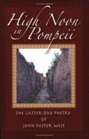 High Noon in Pompeii: The Latter-Day Poetry of John Foster West 1887905820 Book Cover