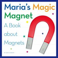 Maria's Magic Magnet: A Book about Magnets 1503820335 Book Cover