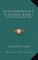 Lo Schopenhauer E Il Rosmini, Book 1: La Rappresentazione (1878) 1120440432 Book Cover