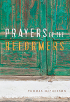 Prayers of the Reformers 0857218808 Book Cover