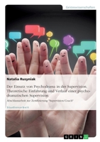 Der Einsatz von Psychodrama in der Supervision. Theoretische Einf�hrung und Verlauf einer psychodramatischen Supervision: Abschlussarbeit zur Zertifizierung Supervision/Coach 3668189307 Book Cover