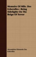 Memoirs of Mlle. Des Écherolles: Being Side Lights on the Reign of Terror 1017904928 Book Cover
