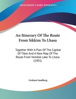 An Itinerary of the Route From Sikkim to Lhasa: Together With a Plan of the Capital of Tibet and a N 1437478751 Book Cover