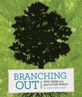 Branching Out: How Trees Are Part of Our World 1771470828 Book Cover