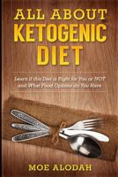 All About Ketogenic Diet: Learn If this Diet is Right for You or NOT and What Food Options do You Have 1539746844 Book Cover