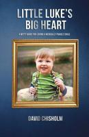 Little Luke's Big Heart: A Witty Guide for Loving a Medically Fragile Child 1072628902 Book Cover