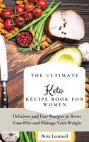 The Ultimate Keto Recipe Book for Women: Delicious and Easy Recipes to Boost Your Diet and Manage Your Weight 1803176202 Book Cover