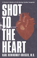 Shot to the Heart: A Doctor's Stories of Life-Saving Cardiac Surgeries 1964421047 Book Cover