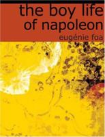 The Boy Life of Napoleon: Afterwards Emperor of the French 1515355810 Book Cover