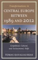 Transformations in Central Europe between 1989 and 2012: Geopolitical, Cultural, and Socioeconomic Shifts 0739197312 Book Cover