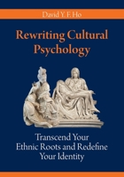 Rewriting Cultural Psychology: Transcend Your Ethnic Roots and Redefine Your Identity 1627347348 Book Cover