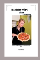 HEALTHY GIRL KITCHEN COOKBOOK: Delicious Recipes for a Vibrant and Nourished You B0C5PJPV3Q Book Cover