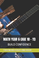 Math Year 6 (Age 10 - 11): Build Confidence B08F6TXZ5Z Book Cover