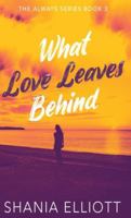 What Love Leaves Behind (Always) 4824135109 Book Cover