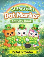 St. Patrick's Dot Marker Activity Book: A Fun and Easy Coloring Book for Toddlers B0GL1L97R6 Book Cover