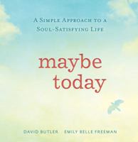 Maybe Today: 5 Holy Patterns That Lead to the Soul-Satisfying Life 1629720380 Book Cover