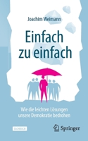 Einfach zu einfach: Wie die leichten Lösungen unsere Demokratie bedrohen 3658360437 Book Cover