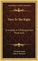 Turn to the Right; a Comedy in a Prologue and Three Acts 0548394652 Book Cover
