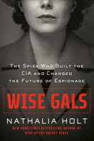 Wise Gals: The Spies Who Built the CIA and Changed the Future of Espionage 0593328485 Book Cover