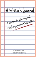 A Writer's Journal: A System for Planning and Finishing Your Next Bestseller 1689543698 Book Cover