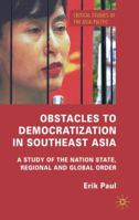 Obstacles to Democratization in Southeast Asia: A Study of the Nation State, Regional and Global Order 0230241816 Book Cover