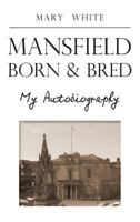 Mansfield Born & Bred - My Autobiography 191111333X Book Cover