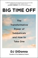 Big Time Off: The Transformative Power of Sabbaticals and How to Take One 1668060892 Book Cover