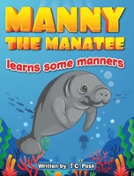 Manny the Manatee Learns Some Manners: Children's Illustrated Storybook Teaching Importance of Manners and Politeness - Ages 4-8 B0C41BX2ZY Book Cover