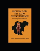Arqueología del Bajío Guanajuatense: Una perspectiva holística (Arqueología Especializada) (Spanish Edition) B0FRG4BJ9N Book Cover