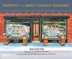 Footnotes from the World's Greatest Bookstores: True Tales and Lost Moments from Book Buyers, Booksellers, and Book Lovers 0553459279 Book Cover