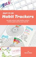 Ready-to-Use Habit Trackers: Log Daily Actions, Build Healthy Routines, Achieve Goals and Live Your Best Life 161243892X Book Cover