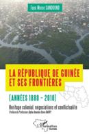 La République de Guinée et ses frontières (années 1880-2010): Héritages colonial, négociations et conflictualité (Harmattan Guinée) (French Edition) 2336513676 Book Cover