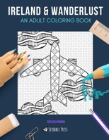 Ireland & Wanderlust: AN ADULT COLORING BOOK: Ireland & Wanderlust - 2 Coloring Books In 1 1692745468 Book Cover