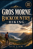 Gros Morne Backcountry Hiking: Long Range Routes, Wilderness Navigation, Campsites, Gear & Trip Planning B0HF6S7TWT Book Cover