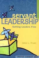 Servant Leadership: Setting Leaders Free (Christian Leadership (Concordia)) 0570067707 Book Cover