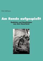 Am Rande aufgespießt: Gedichte und Geschichten aus dem Sauerland 3833010037 Book Cover