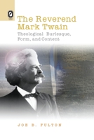 The REVEREND MARK TWAIN: THEOLOGICAL BURLESQUE, FORM, AND CONTENT 0814256317 Book Cover