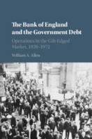 The Bank of England and the Government Debt: Operations in the Gilt-Edged Market, 1928-1972 1108469523 Book Cover